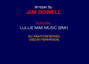 W ritcen By

LULLIE MAE MUSIC (BMIJ

ALL RIGHTS RESERVED
USED BY PERMISSION