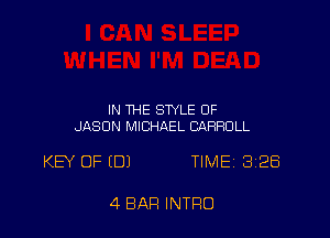 IN THE STYLE OF
JASON MICHAEL CARROLL

KEY OF (DJ TIMEj 828

4 BAR INTRO