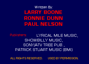 Written Byi

LYRICAL MILE MUSIC,
SHDWBILLY MUSIC,
SDNYJATV TREE PUB,
PATRICK STUART MUSIC EBMIJ

ALL RIGHTS RESERVED. USED BY PERMISSION.