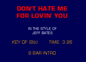 IN THE STYLE OF
JEFF BATES

KEY OF IBbJ TIME 328

8 BAR INTRO