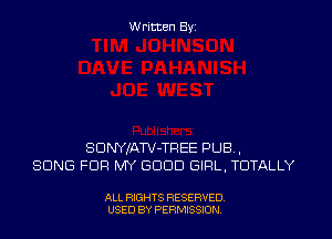 Written Byi

SDNYJATV-TREE PUB,
SONG FOR MY GDDD GIRL, TOTALLY

ALL RIGHTS RESERVED.
USED BY PERMISSION.