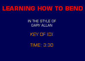 IN THE SWLE OF
GARY ALLAN

KEY OF (DJ

TIME 8130