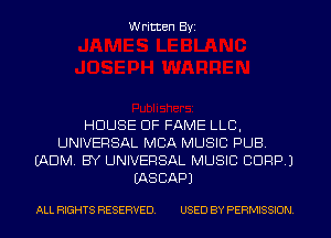 W ritten Byz

HOUSE OF FAME LLC,
UNIVERSAL MBA MUSIC PUB
(ADIVL BY UNIVERSAL MUSIC CORP J
(ASCAPJ

ALL RIGHTS RESERVED. USED BY PERMISSION