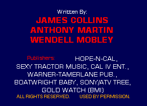 Written Byi

HDPE-N-CAL,
SEXY TRACTOR MUSIC, CAL IV ENT.,
WARNER-TAMERLANE PUB,
BDATWRIGHT BABY, SDNYJATV TREE,

GOLD WATCH EBMIJ
ALL RIGHTS RESERVED. USED BY PERMISSION.