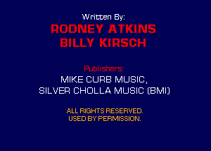 W ritcen By

MIKE CURB MUSIC,
SILVER CHDLLA MUSIC EBMIJ

ALL RIGHTS RESERVED
USED BY PERMISSION