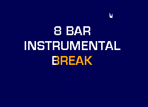 U

(BBAR
INSTRUMENTAL

BREAK