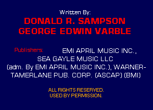 Written Byi

EMI APRIL MUSIC INC,
SEA GAYLE MUSIC LLB
Eadm. By EMI APRIL MUSIC INC). WARNER-
TAMERLANE PUB. CORP. IASCAPJ EBMIJ

ALL RIGHTS RESERVED.
USED BY PERMISSION.