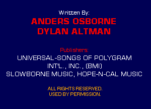 Written Byi

UNIVERSAL-SDNGS DF PDLYGRAM
INT'L., INCL. EBMIJ
SLDWBDRNE MUSIC, HDPE-N-CAL MUSIC

ALL RIGHTS RESERVED.
USED BY PERMISSION.