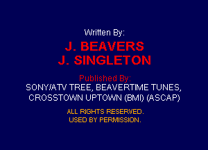 Written Byz

SONYIATV TREE, BEAVERTIME TUNES,
CROSSTOWN UPTOWN (BMI) (ASCAP)

ALL RIGHTS RESERVED.
USED BY PERMISSION.