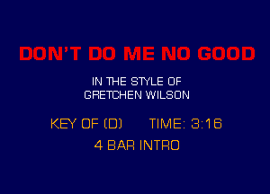 IN THE STYLE 0F
GRETCHEN WILSON

KEY OF (DJ TIME 3'18
4 BAR INTRO