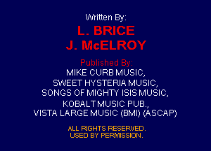 Written Byz

MIKE CURB MUSIC,

SWEET HYSTERIA MUSIC,
SONGS OF MIGHTY ISIS MUSIC,

KOBALTMUSIC PUB,
VISTA LARGE MUSIC (BMI) (ASCAP)

ALL RIGHTS RESERVED
USED BY PERWJSSJON