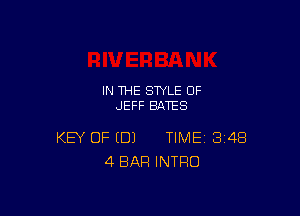 IN THE STYLE 0F
JEFF BATES

KEY OF (DJ TIME 348
4 BAR INTRO