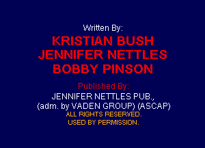 JENNIFER NETTLES PUB,

(adm by VADEN GROUP) (ASCAP)
ALL RIGHTS RESERVED

USED BY PERMISSION