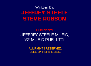 W ritcen By

JEFFREY STEELE MUSIC,
V2 MUSIC PUB LTDV

ALL RIGHTS RESERVED
USED BY PERMISSION