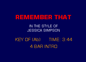 IN THE STYLE 0F
JESSICA SIMPSON

KEY OF (Ab) TIME 344
4 BAR INTRO