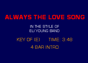 IN THE STYLE 0F
ELIYUUNG BAND

KEY OF (E) TIME 348
4 BAR INTRO