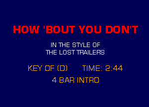 IN THE STYLE OF
THE LOST TRAILERS

KEY OF (DJ TIME 244
4 BAR INTRO