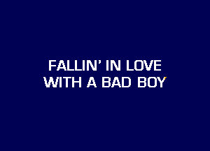 FALLIN' IN LOVE

WITH A BAD BOY