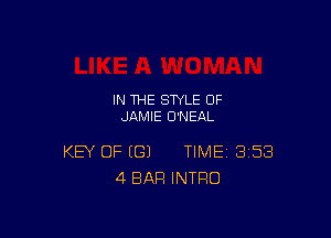 IN THE STYLE 0F
JAMIE U'NEAL

KEY OF (G) TIME 358
4 BAR INTRO