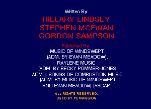 MUSIC OF WINDSWEPT

(ADM. BY EVAN MEADOW),
RAYLENE MUSIC
(ADM. BY BECKY POMMERaJONES

ADMAI, SONGS OF COMBUSTION MUSIC
(ADM, BY MUSIC OF WINDSWEP1

AND EVAN MEADOW (ASCAP)

ALLRM RESEWIO
L'SED 'ERUESW