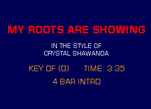 IN THE STYLE 0F
CRYSTAL SHAWANDA

KEY OF (G) TIME 385
4 BAR INTRO