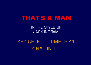 IN THE STYLE 0F
JACK INGRAM

KEY OF (Fl TIME 341
4 BAR INTRO