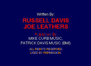 Written By

MIKE CURB MUSIC,
PATRICK DAVIS MUSIC (BMI)

ALL RIGHTS RESERVED
USED BY PERMISSION