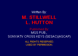 Written By

MGS PUB,
SONYIAW CROSS KEYS (SESACXASCAP)

ALL RIGHTS RESERVED
USED BY PERMISSION