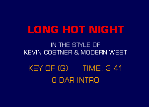 IN THE SWLE 0F
KEVIN CUSTNEFI 8 MODERN WEST

KEY OF ((31 TIME 3141
8 BAR INTRO

g