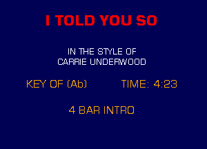 IN THE SWLE OF
CARRIE UNDERWOOD

KEY OF (Ab) TIMEi 423

4 BAR INTRO