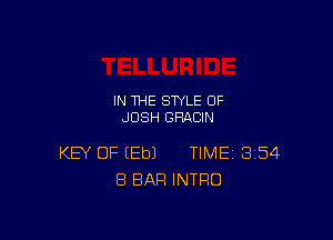 IN THE STYLE 0F
JOSH GRACIN

KEY OF (Eb) TIME 354
8 BAR INTRO