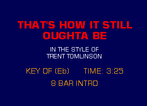 IN THE STYLE OF
THENTTUMLINSUN

KEY OF EEbJ TIME 325
8 BAR INTRO