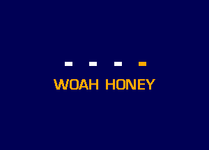 WOAH HONEY