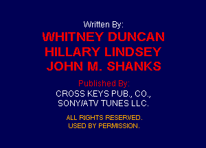 Written By

CROSS KEYS PUB , CO,
SONYIAW TUNES LLCV

ALL RIGHTS RESERVED
USED BY PENNSSION