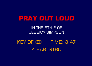 IN THE STYLE 0F
JESSICA SIMPSON

KEY OF (DJ TIME 347
4 BAR INTRO