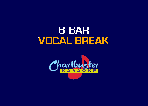 8 BAR
VOCAL BREAK

6th