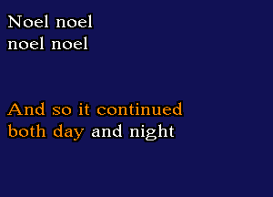 Noel noel
noelnoel

And so it continued
both day and night