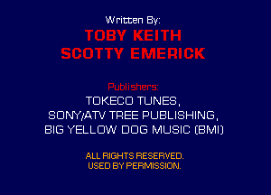 Written Byz

TDKECCI TUNES.
SUNYxATV TFIEE PUBLISHING,
BIG YELLOW DOG MUSIC (BMIJ

ALL RIGHTS RESERVED
USED BY PERMISSION