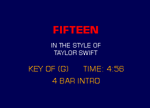 IN THE STYLE 0F
TAYLOR SWIFT

KEY OF (G) TIME 458
4 BAR INTRO
