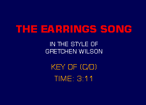 IN THE STYLE 0F
GRETCHEN WILSON

KEY OF ICXDJ
TlMEi 311