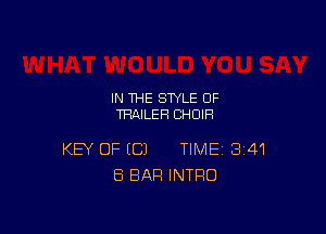 IN THE STYLE 0F
TRAILER CHOIR

KEY OF EC) TIME 341
ES BAR INTRO