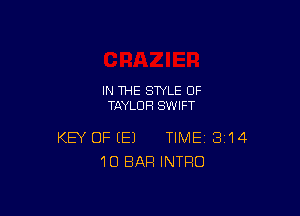 IN THE STYLE 0F
TAYLOR SWIFT

KEY OF (E) TIME 3'14
10 BAR INTRO