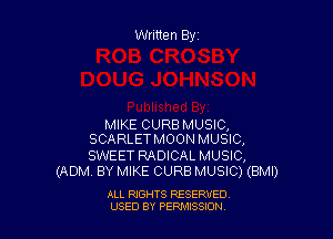 Written Byz

MIKE CURBMUSIC,
SCARLETMOON MUSIC,

SWEET RADICAL MUSIC,
(ADM. BY MIKE CURB MUSIC) (BMI)

ALL RIGHTS RESERVED
USED BY PERNJSSSON