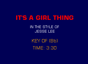 IN THE STYLE 0F
JESSE LEE

KEY OF (Bbl
TlMEi 3'30