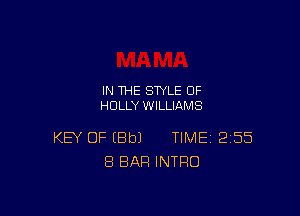 IN THE STYLE 0F
HOLLY WILLIAMS

KEY OF EBbJ TIME 255
8 BAR INTRO
