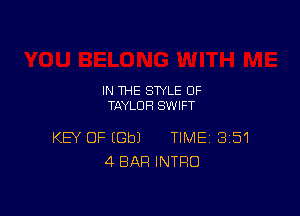 IN THE STYLE 0F
TAYLOR SWIFT

KEY OF EGbJ TIME 351
4 BAR INTRO
