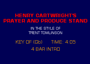 IN THE STYLE OF
THENTTDMLINSON

KEY OF (Gbl TIME 4135
4 BAR INTRO