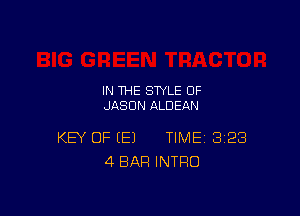 IN THE STYLE 0F
JASON ALDEAN

KEY OF (E) TIME 328
4 BAR INTRO