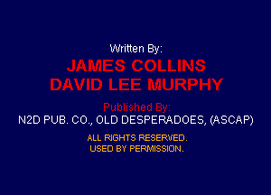 Written 83!

N20 PUB 00., OLD DESPERADOES, (ASCAP)

ALL RIGHTS RESERVED
USED BY PERMISSION