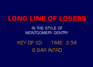 IN THE STYLE 0F
MUNTGUMEFN GENTFN

KEY OF (DJ TIME 354
ES BAR INTRO